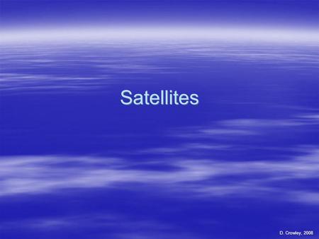 Satellites D. Crowley, 2008.