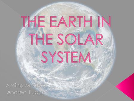  The Sun is bigger than the Earth.  Earth is the third planet from the Sun at a distance of about 150 million km.  One day on Earth takes 24 hours.