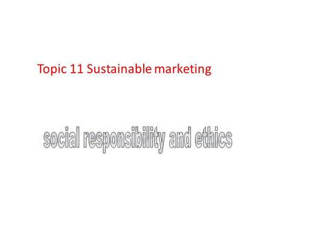 Topic 11 Sustainable marketing. Objectives Introducing sustainable marketing Consumer actions to promote sustainable marketing business actions toward.