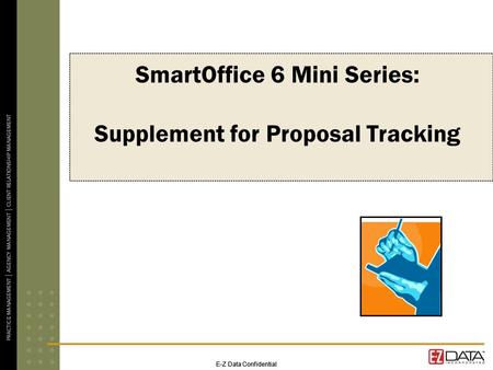 E-Z Data Confidential SmartOffice 6 Mini Series: Supplement for Proposal Tracking.