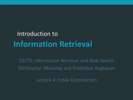 Introduction to Information Retrieval Introduction to Information Retrieval CS276: Information Retrieval and Web Search Christopher Manning and Prabhakar.