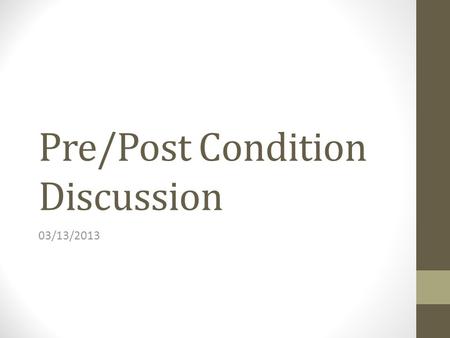 Pre/Post Condition Discussion 03/13/2013. Quicksort int main(int argc, char* argv[]) { int numbers[SIZE] = {2,5,3…} struct Sorter s; // initialize generic.