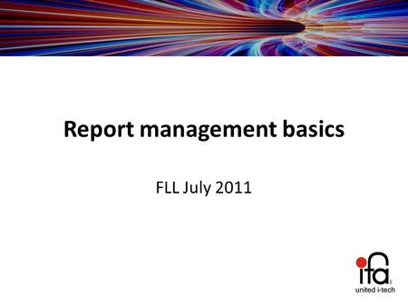 Report management basics FLL July 2011. Report management basics Overview of all modules Chart Reviews Reports Review areas Word  Consent forms  Patient.