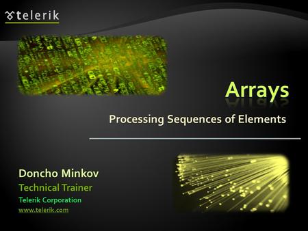 Processing Sequences of Elements Technical Trainer Telerik Corporation www.telerik.com Doncho Minkov.