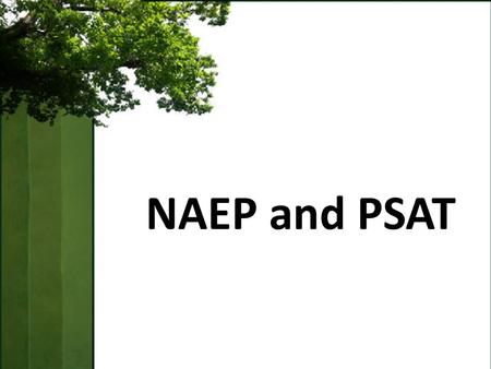 NAEP and PSAT. Big Picture Objectives Understand how NAEP allows us to view Oregon assessment results in a national or international context. Understand.