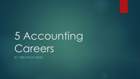 5 Accounting Careers BY: SEBASTIAN HESSE. Accountant  An accountant is a person who keeps or inspects financial records for a person, company, or a group.