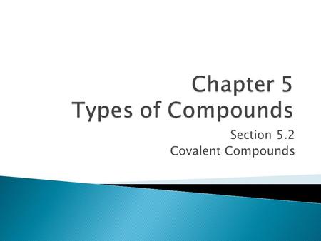 Section 5.2 Covalent Compounds. Objectives: Compare the properties of covalent and ionic substances, Distinguish among allotropes of an element, Apply.