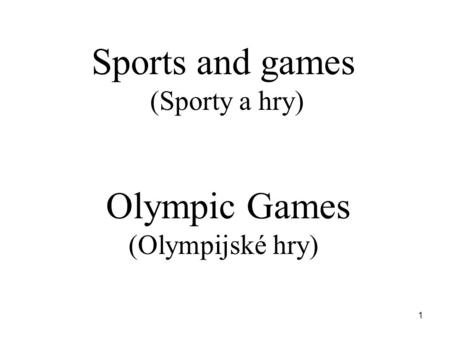 Sports and games (Sporty a hry) Olympic Games (Olympijské hry)