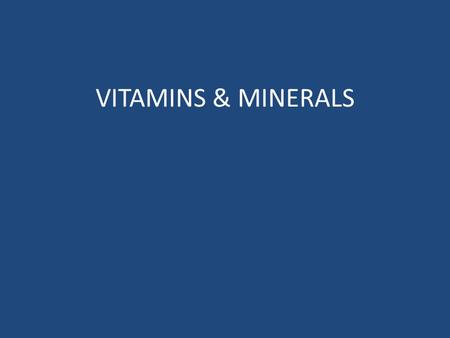 VITAMINS & MINERALS.  Vitamins are micronutrients, which are very much essential for growth and for metabolism.