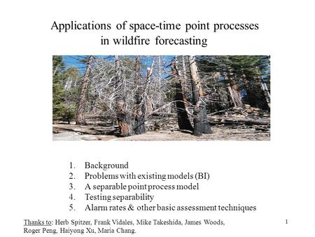 1 Applications of space-time point processes in wildfire forecasting 1.Background 2.Problems with existing models (BI) 3.A separable point process model.