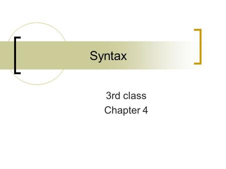 Syntax 3rd class Chapter 4. Syntactic Categories 1. That glass suddenly broke. 2. A jogger ran toward the end of the lane. 3. These dead trees might block.