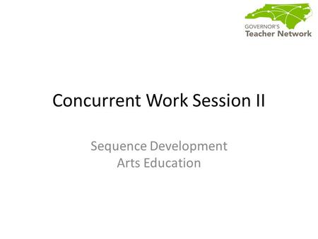 Concurrent Work Session II Sequence Development Arts Education.