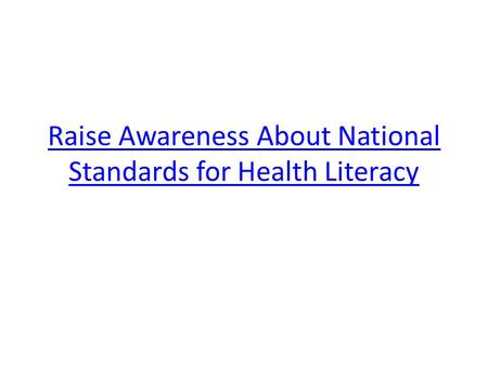 Raise Awareness About National Standards for Health Literacy.