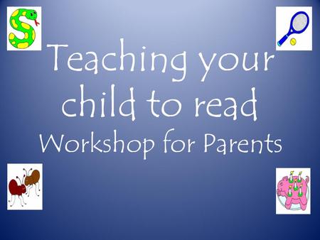 Teaching your child to read Workshop for Parents