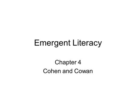 Emergent Literacy Chapter 4 Cohen and Cowan. What is Emergent Literacy?