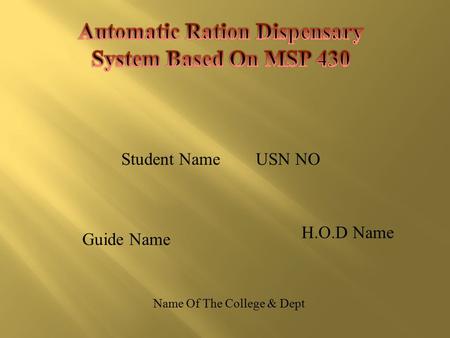 Student Name USN NO Guide Name H.O.D Name Name Of The College & Dept.