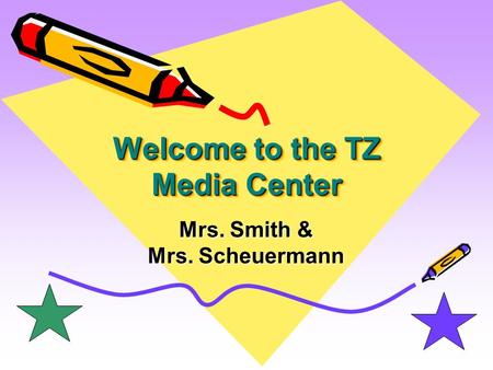 Welcome to the TZ Media Center Mrs. Smith & Mrs. Scheuermann.