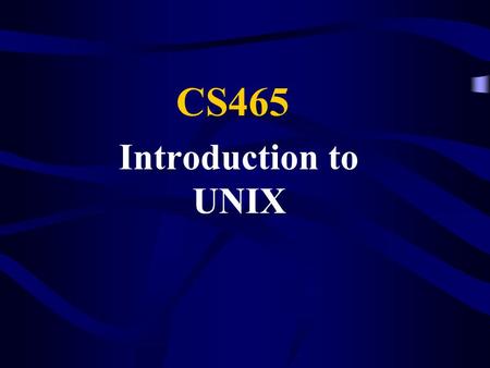 Introduction to UNIX CS465. What is UNIX? (1) UNIX is an Operating System (OS). An operating system is a control program that allocates the computer's.