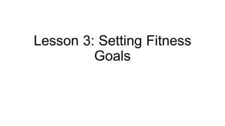 Lesson 3: Setting Fitness Goals. 7. What is cross-training and why is it so successful? Cross training is switching between different fitness activities.