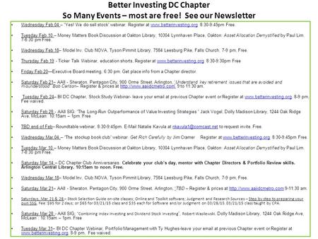 Better Investing DC Chapter So Many Events – most are free! See our Newsletter Wednesday Feb 04 – “Yes! We do sell stock” webinar. Register at www.betterinvesting.org.