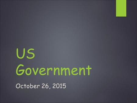 US Government October 26, 2015. Daily Warm-up:10-26-15  Would your family support one another in a crisis? Might they disagree on some family matters?