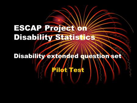 ESCAP Project on Disability Statistics Disability extended question set Pilot Test.