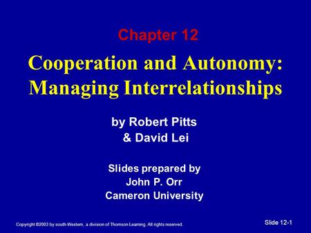 Copyright ©2003 by south-Western, a division of Thomson Learning. All rights reserved. Slide 12-1 Cooperation and Autonomy: Managing Interrelationships.