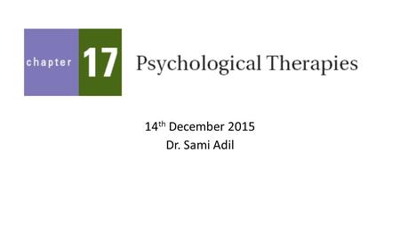 14 th December 2015 Dr. Sami Adil. Psychoanalysis and related therapies (e.g., psychoanalytically oriented psychotherapy, brief dynamic psychotherapy)