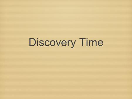 Discovery Time. What is it? Discovery Time can also be known as Project Based Learning (PBL). We base it on the theme being taught. (Transport, The Environment,