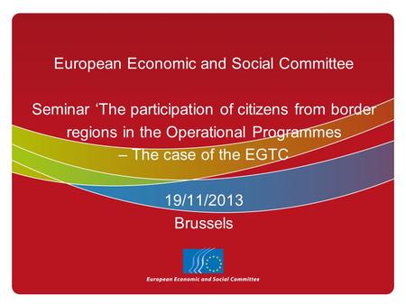 European Economic and Social Committee Seminar ‘The participation of citizens from border regions in the Operational Programmes – The case of the EGTC.