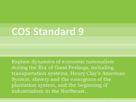 Explain dynamics of economic nationalism during the Era of Good Feelings, including transportation systems, Henry Clay’s American System, slavery and the.