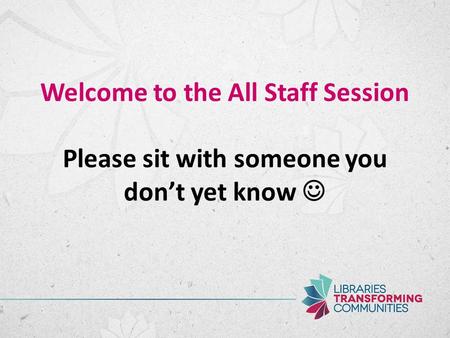 Welcome to the All Staff Session Please sit with someone you don’t yet know.