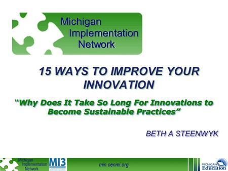 Min.cenmi.org Michigan Implementation Network Michigan Implementation Network 15 WAYS TO IMPROVE YOUR INNOVATION.