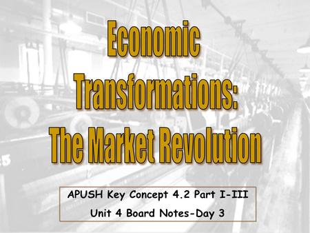 APUSH Key Concept 4.2 Part I-III Unit 4 Board Notes-Day 3.