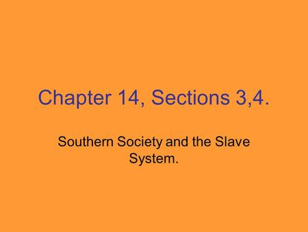 Chapter 14, Sections 3,4. Southern Society and the Slave System.