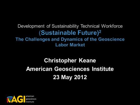 Christopher Keane American Geosciences Institute 23 May 2012.