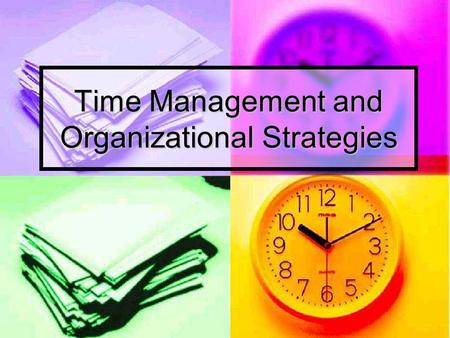 Time Management and Organizational Strategies. Taking Control of Your Time and Your Life Why is this important? Why is this important? Time seems to “slip.