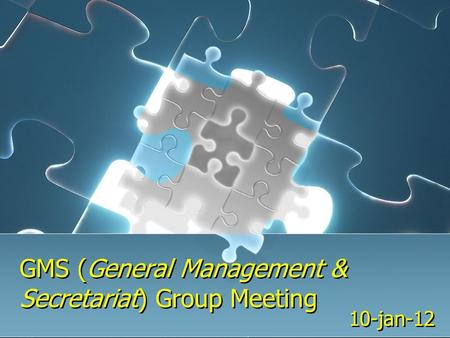 GMS (General Management & Secretariat) Group Meeting 10-jan-12.