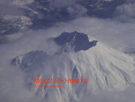 Mount St. Helen’s By: Stephanie Graves Mount St. Helen’s is located in the state of Washington.