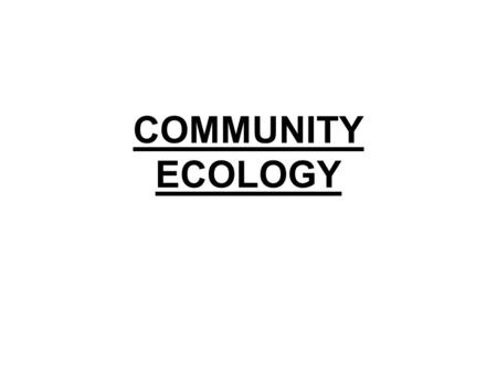 COMMUNITY ECOLOGY. What is a community? Many species living closely together, so that they interact with each other. What is a species?