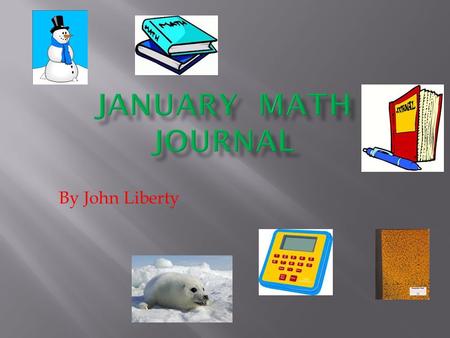 By John Liberty.  Explain the difference between prime and composite.  What is your favorite number? List 10 ways to write it.  If I was only an inch.