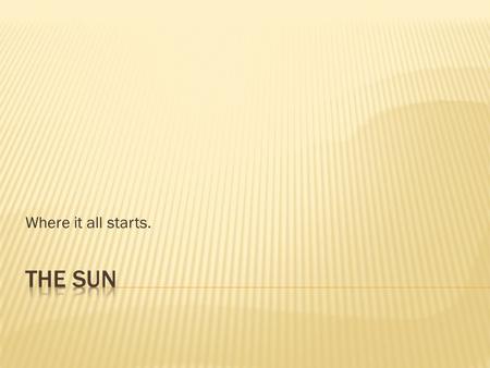 Where it all starts..  Mars – too thin, so it doesn´t absorb enough heat  Venus – so dense, the heat doesn´t escape!  Earth – the perfect combination!!!