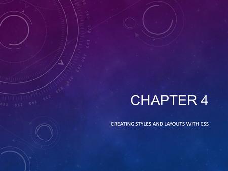 CHAPTER 4 CREATING STYLES AND LAYOUTS WITH CSS. CHAPTER OBJECTIVES Create ID-based styles Position content with CSS Format text with CSS Identify CSS.