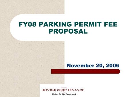 FY08 PARKING PERMIT FEE PROPOSAL November 20, 2006.