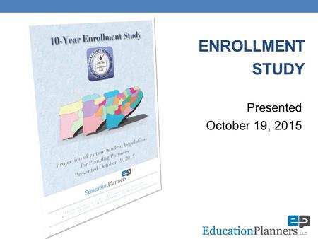 ENROLLMENT STUDY Presented October 19, 2015. Methodology Multiple sources of data  Live birth data and its correlation to kindergarten and 1 st grade.