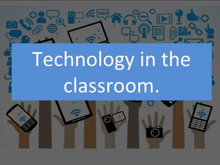 Technology in the classroom.. Introduction iPads…