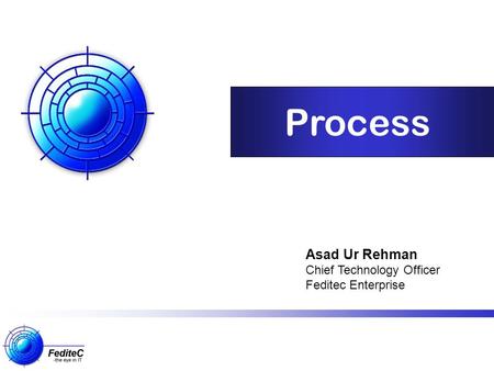 Process Asad Ur Rehman Chief Technology Officer Feditec Enterprise.