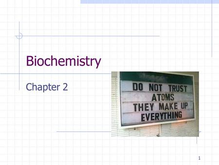 Biochemistry Chapter 2 1. Atoms and their interactions 2.