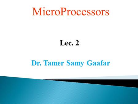 MicroProcessors Lec. 2 Dr. Tamer Samy Gaafar. Introduction  A computer is a programmable machine that receives input, stores and manipulates data//information,