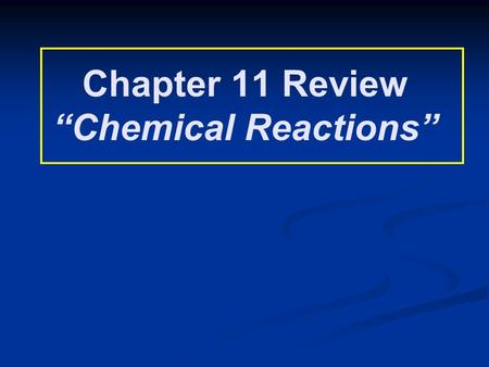 Chapter 11 Review “Chemical Reactions”. Chapter 11 Review What is true about the decomposition of a simple binary compound? Balance: _Fe + _Cl 2 → _FeCl.